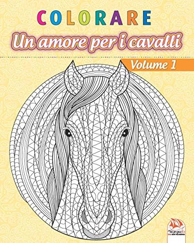 Colorare Un Amore Per I Cavalli Volume 1 Libro Da Colorare Per Adulti Mandala Anti Stress Volume 1 By Dar Beni Mezghana Dar Beni Mezghana Amazon Ae