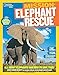 National Geographic Kids Mission: Elephant Rescue: All About Elephants and How to Save Them (NGK Mission: Animal Rescue)