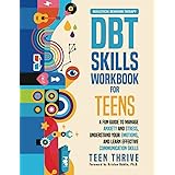 The DBT Skills Workbook for Teens: A Fun Guide to Manage Anxiety and Stress, Understand Your Emotions and Learn Effective Com
