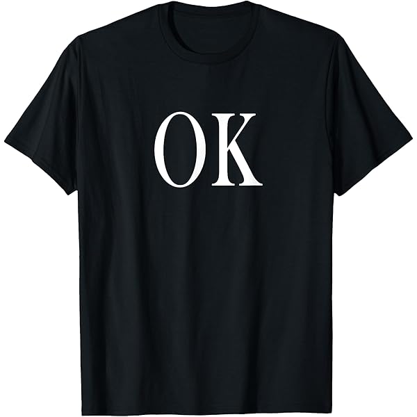 Amazon.com: T-Shirt That says OK T-Shirt : Clothing, Shoes & Jewelry