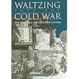 Waltzing into the Cold War: The Struggle for Occupied Austria (Volume 81) (Williams-Ford Texas A&M University Military Histor
