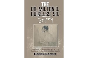 The Dr. Milton D. Quigless, Sr. Story: A Memoir of Race, Medicine, and Purpose in the Segregated South