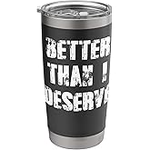 Better Than I Deserve Stainless Steel Insulated Tumbler