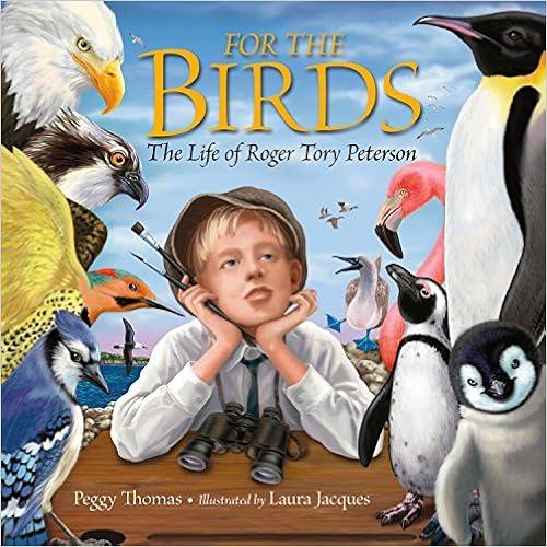 For the Birds: The Life of Roger Tory Peterson by Peggy Thomas