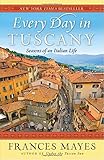 Every Day in Tuscany: Seasons of an Italian Life