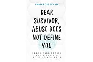 Dear Survivor, Abuse Does Not Define You: Break free from 5 false beliefs holding you back