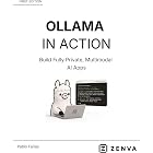 Ollama in Action - Run Private, Multimodal AI on Your Own Machine: Install Local LLMs, Call Them from Python, and Build a Multimodal Image App with Ollama ... Coding - Build Real Software with AI)