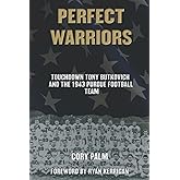 Perfect Warriors: Touchdown Tony Butkovich and the 1943 Purdue Football Team