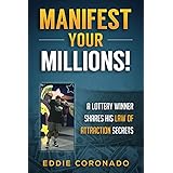 Manifest Your Millions!: A Lottery Winner Shares his Law of Attraction Secrets