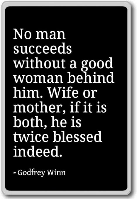 No Man Succeeds Without A Good Woman Behind Hi Godfrey Winn