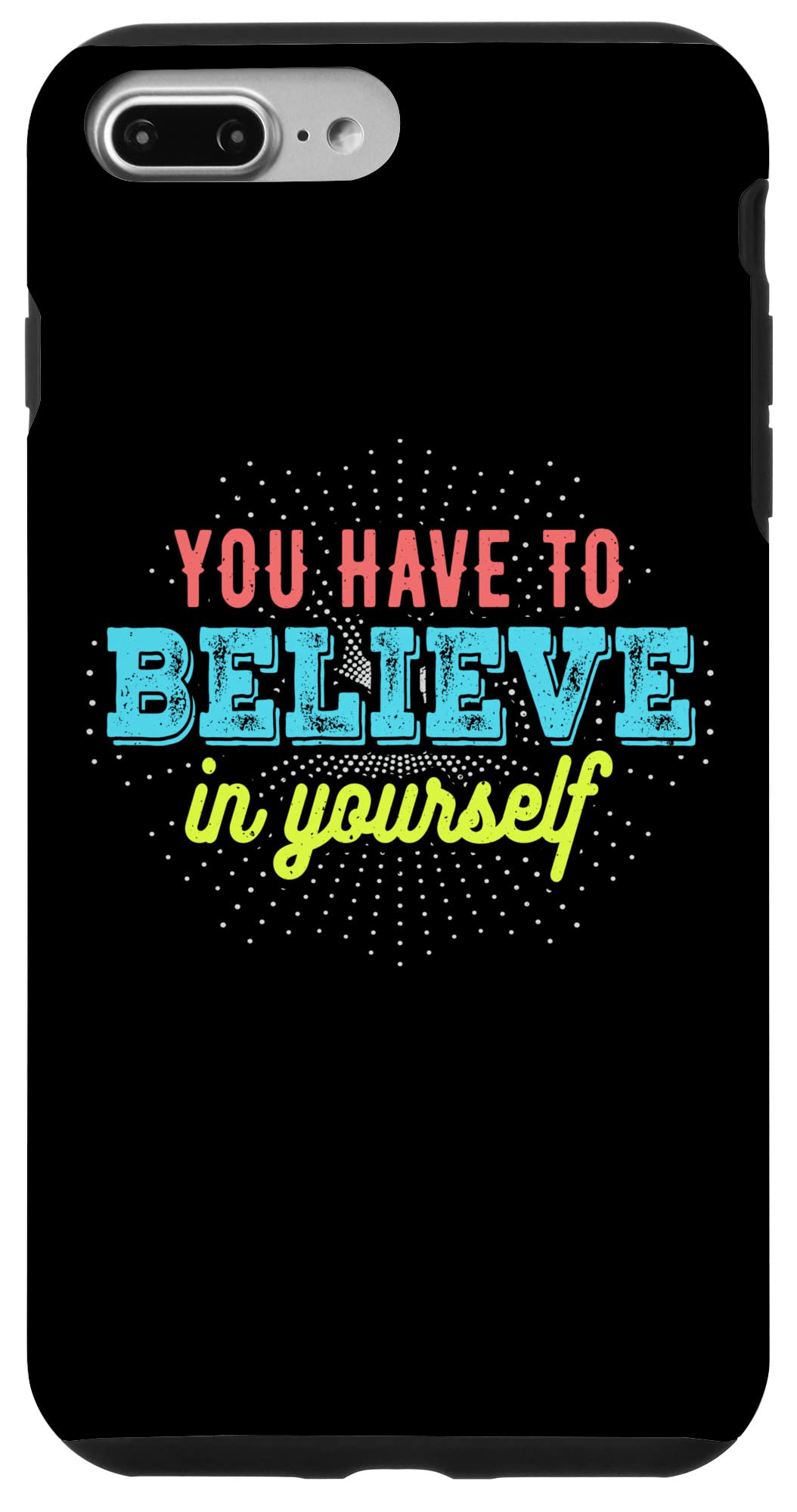 iPhone 7 Plus/8 Plus You Have to Believe in Yourself - Motivational Messages Case