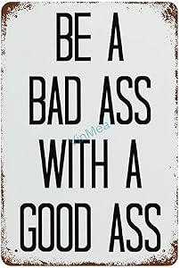 Metal Sign Be A Badass with A Good Ass Retro Vintage Decorative Signs Bathroom Kitchen Wall Decor, 8x12 Inch