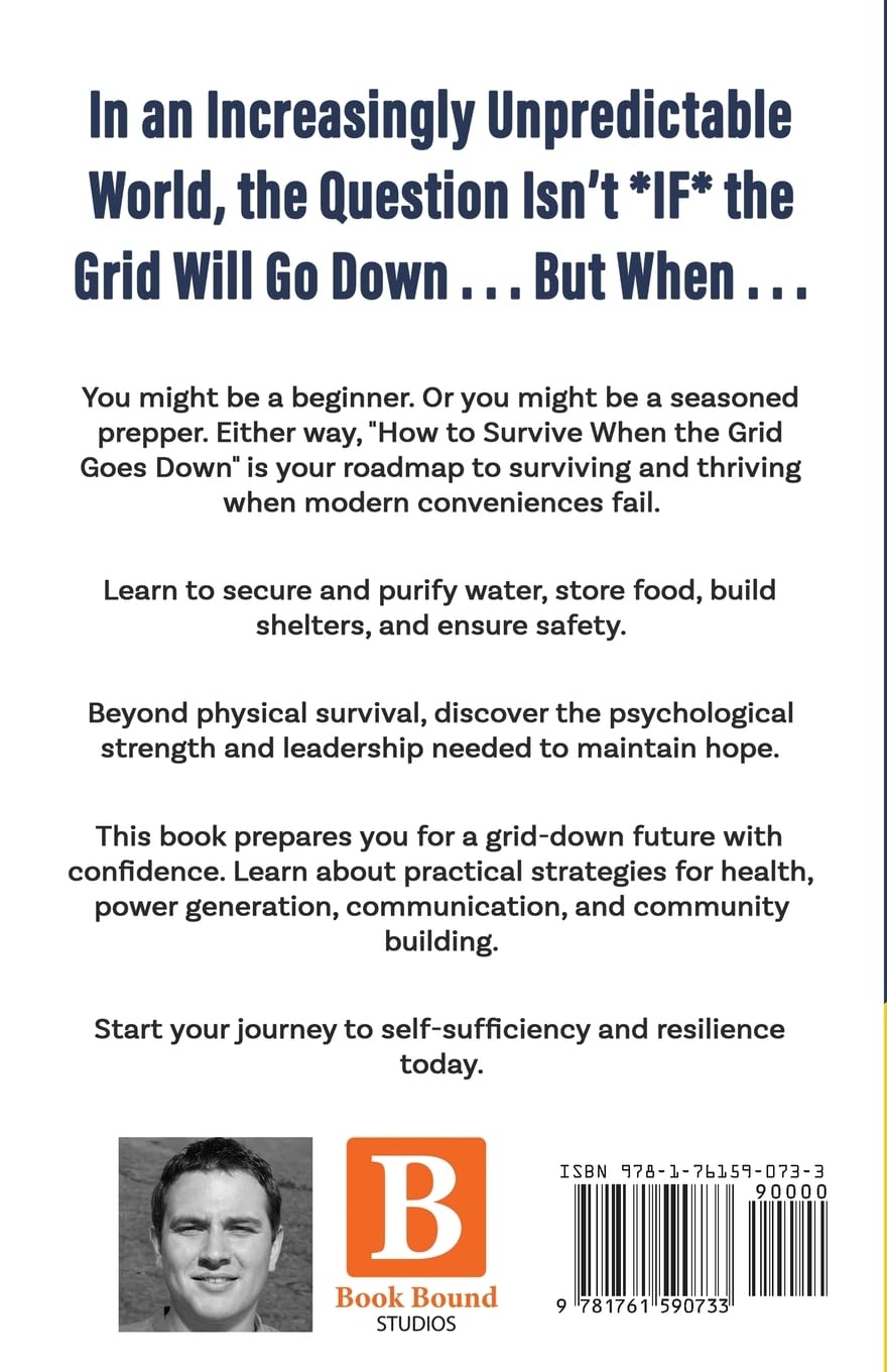 How to Survive When the Grid Goes Down: The Ultimate Grid-Down Survival Guide For Thriving in a World Without Power (Self-Sufficient Living) How to Survive When the Grid Goes Down: The Ultimate Grid-Down Survival Guide For Thriving in a World Without Power (Self-Sufficient Living) Paperback Kindle Hardcover
