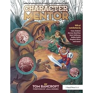 Character Mentor: Learn by Example to Use Expressions, Poses, and Staging to Bring Your Characters to Life