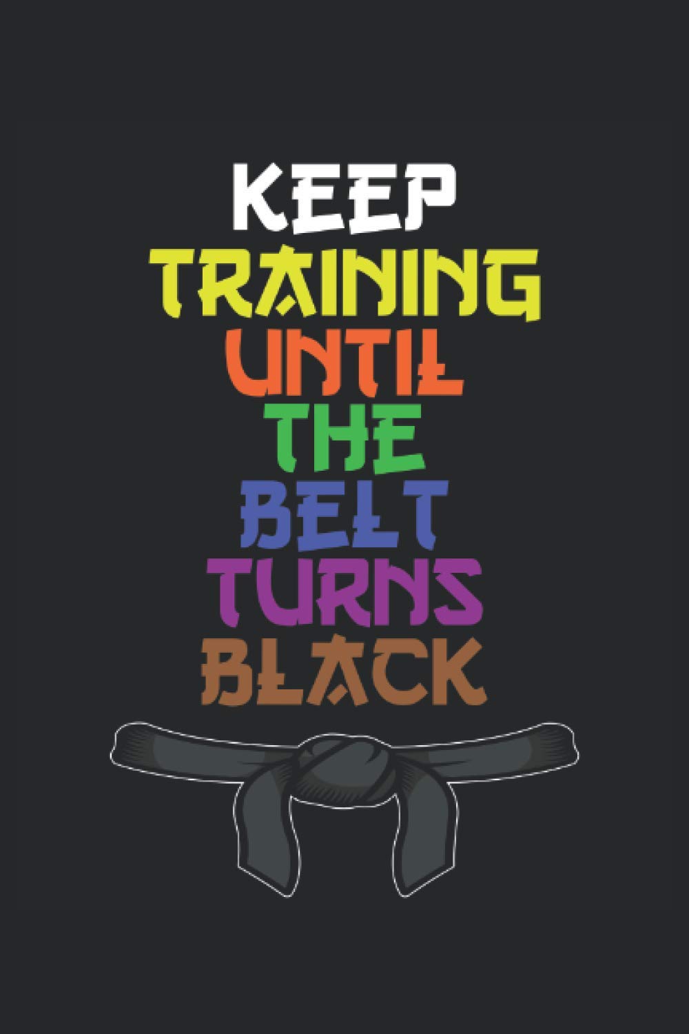 Keep training until the belt turns black Karate notebook |: sketchbook with 120 pages lined, notebook lined, notebook ruled, Notebook, drawing book, 120 pages softcover (6x9 inch)