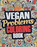 Vegan Coloring Book: A Snarky, Irreverent & Funny Vegan Coloring Book Gift Idea for Vegans and Anima Vegan Coloring Book: A Snarky, Irreverent & Funny Vegan Coloring Book Gift Idea for Vegans and Anima