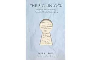 The Big Unlock: Liberate Your Creativity Through Mindful Journaling