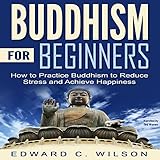 Buddhism for Beginners: How to Practice Buddhism to