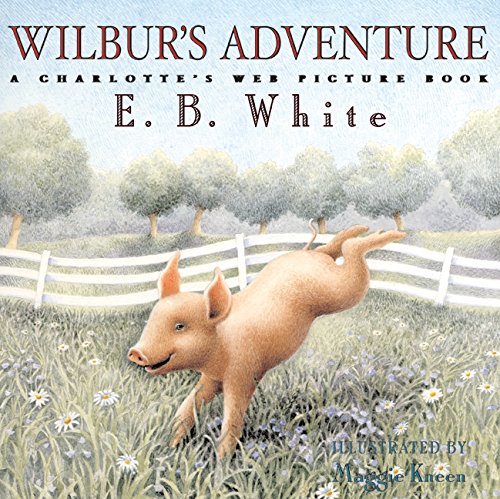 Wilbur's Adventure: A Charlotte's Web Picture Book Wilbur's Adventure: A Charlotte's Web Picture Book
