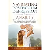 Navigating Postpartum Depression & Anxiety: Evidence-Based & Practical Strategies to Help New Moms Recognize Symptoms, Balance Emotions, & Increase Positive Thinking