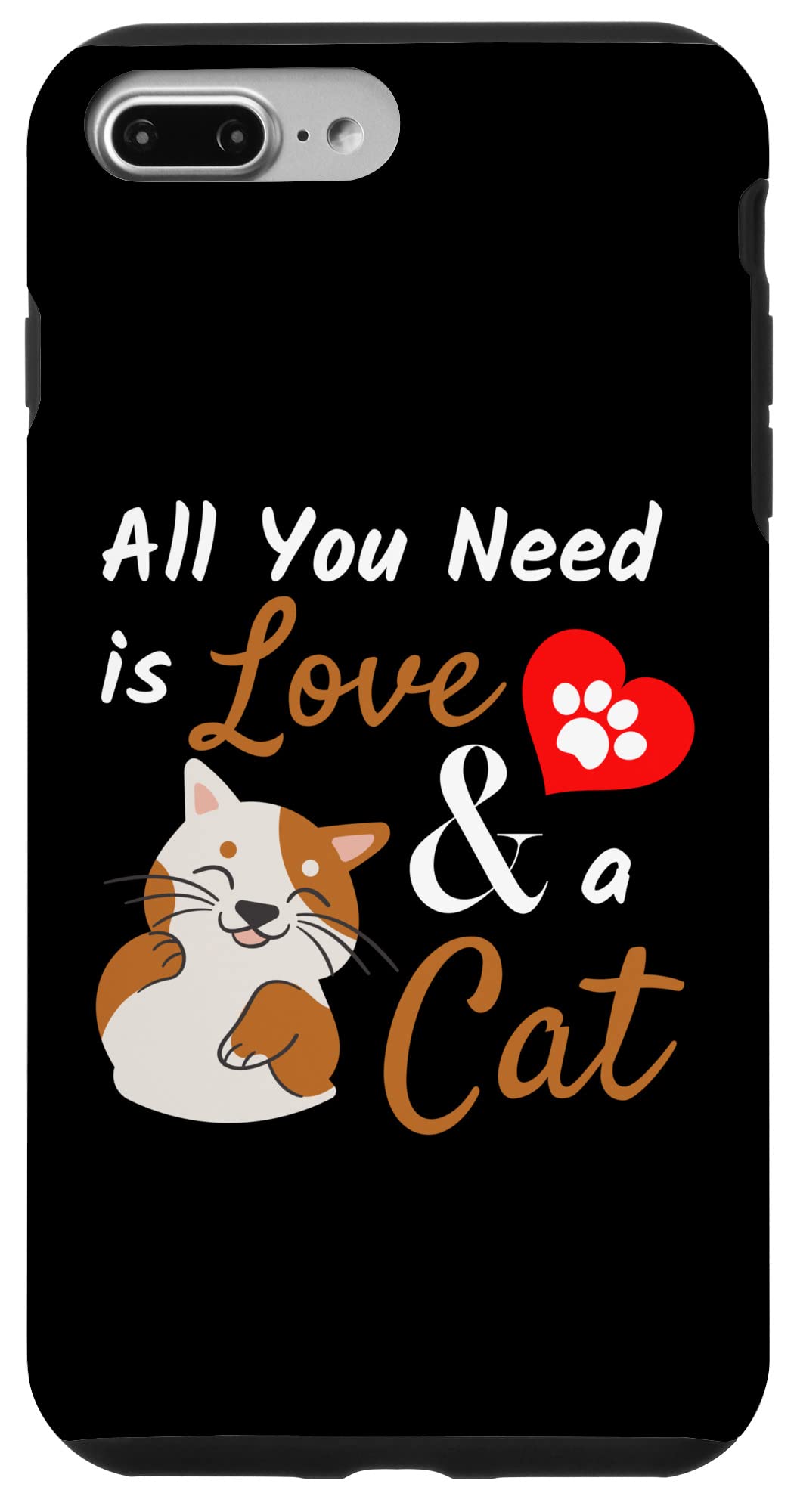 Cat Lover - All You Need is Love and a Cat Cute Slogan Case for iPhone 7 Plus/8 Plus