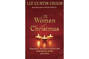 The Women of Christmas: Experience the Season Afresh with Elizabeth, Mary, and Anna