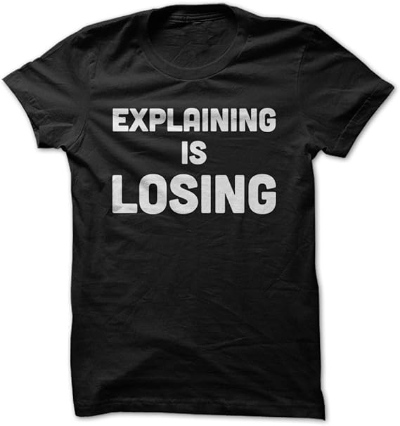 Explaining is LosingTShirt/Black/4XL Made On Demand in