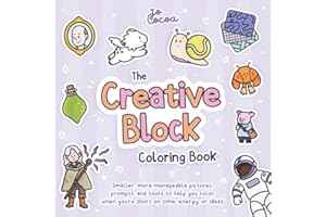 The Creative Block Coloring Book: Smaller, more manageable pictures, prompts, and tools to help you color when you're short o