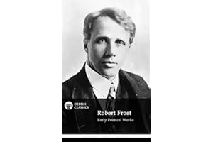 Delphi Collected Works of Robert Frost (Illustrated) (Delphi Poets Series Book 33)