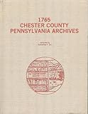 Front cover for the book 1765 Chester County, Pennsylvania Archives by Katharine F. Dix