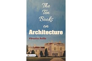The Ten Books on Architecture: Vitruvius Pollio's Insights on Design
