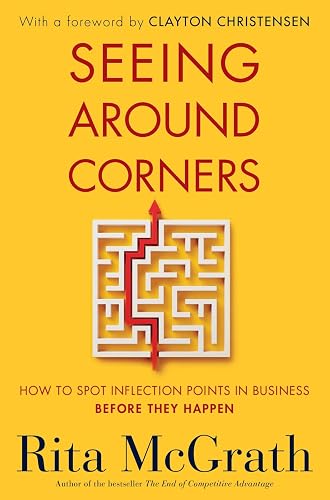 Seeing Around Corners: How to Spot Inflection Points in Business Before They Happen