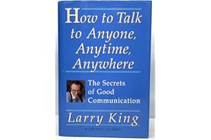 How to Talk to Anyone, Anytime, Anywhere: The Secrets of Good Communication