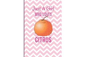 Just A Girl Who Loves Citrus: Citrus Fruit Gift For Girls | Lined Notebook To Write In