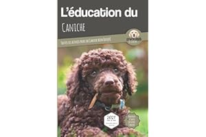 L’EDUCATION DU CANICHE - Edition 2021 enrichie: Toutes les astuces pour un Caniche bien éduqué