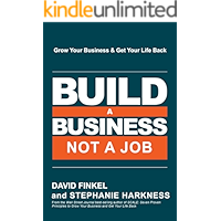 Build a Business, Not a Job: Grow Your Business & Get Your Life Back