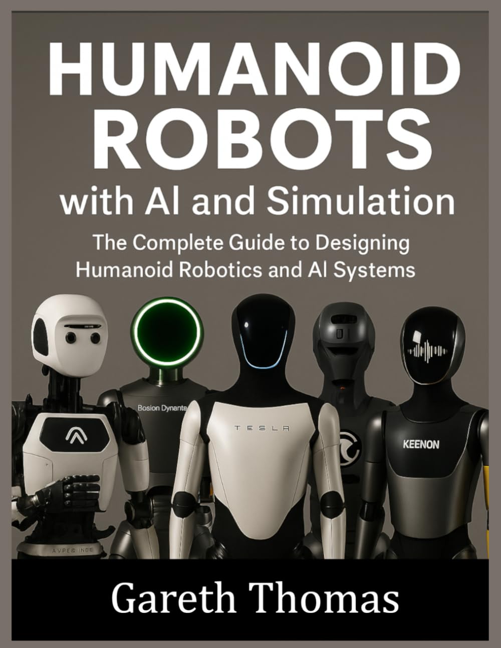 Humanoid Robots with AI and Simulation: The Complete Guide to Designing Humanoid Robotics and AI Systems (Humanoid Robotic Systems Engineering: Design, Deployment, and Operation of Humanoid Robots)