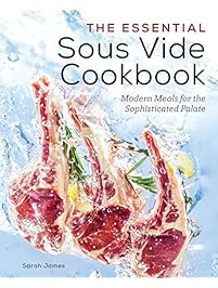 The Essential Sous Vide Cookbook: Modern Meals for The Sophisticated Palate