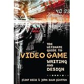 The Ultimate Guide to Video Game Writing and Design