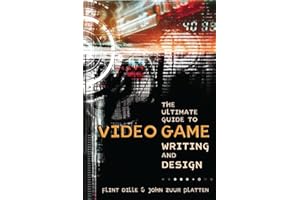 The Ultimate Guide to Video Game Writing and Design