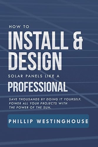 Download How to Install & Design solar panels like a professional: Save thousands by doing it yourself Power all your projects with the power of the sun. PDF