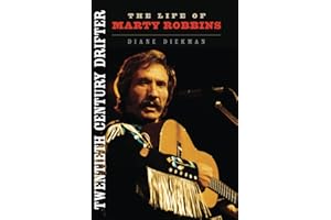 Twentieth Century Drifter: The Life of Marty Robbins (Music in American Life)