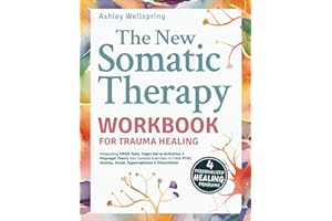 New Somatic Therapy Workbook for Trauma Healing: Integrating EMDR Tools, Vagus Nerve Activation & Polyvagal Theory into Somatic Exercises to Treat PTSD, Anxiety, Stress, Hypervigilance & Dissociation