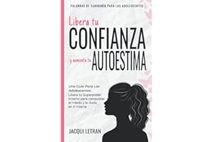 Libera tu CONFIANZA y aumenta tu AUTOESTIMA: Una guía para las adolescentes: Libera tu Superpoder Interno para conquistar el miedo y la duda en ti ... PARA LAS ADOLESCENTES) (Spanish Edition)