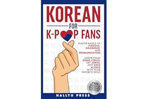 Korean for K-Pop Fans: Master Basics of Hangul, Grammar, and Pronunciation �� Understand Song Lyrics, Get Jokes, and Sing Alon