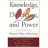 Knowledge, Difference, And Power: Essays Inspired By Women's Ways Of Knowing