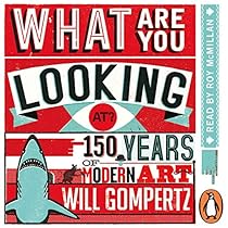 What Are You Looking At?: 150 Years of Modern Art in the Blink of an Eye What Are You Looking At?: 150 Years of Modern Art in the Blink of an Eye