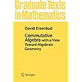 Commutative Algebra: with a View Toward Algebraic Geometry (Graduate Texts in Mathematics, 150)