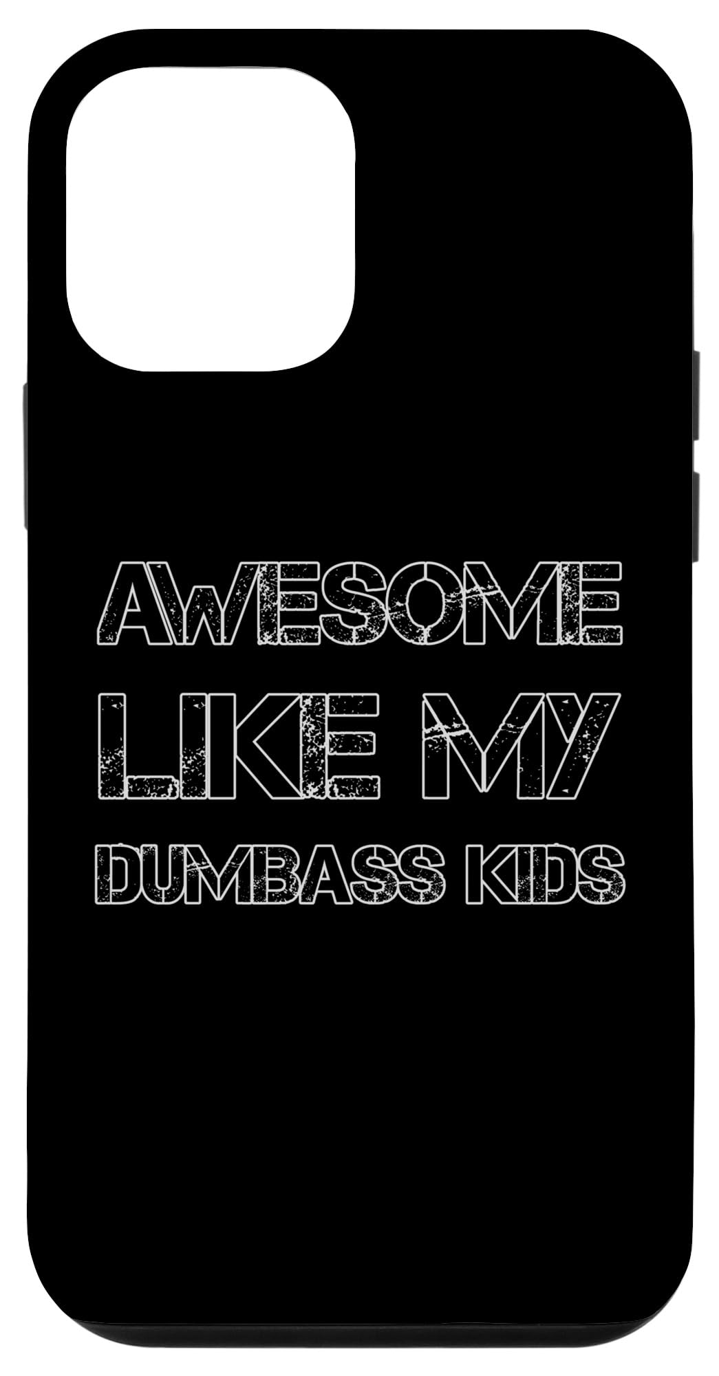iPhone 12 mini AWESOME LIKE MY DUMBASS KIDS Funny Fathers Mothers Day Joke Case