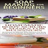 Essential Oils Box Set 5: Soap Making for Beginners & Homemade Body Scrubs & Masks for Beginners: Natural Remedies by